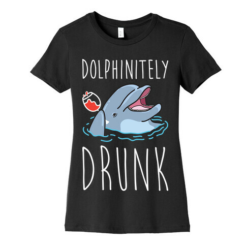 Dolphinitely Drunk Womens T-Shirt