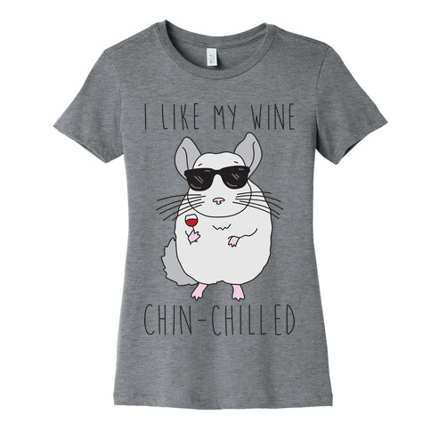I Like My Wine Chin-Chilled Womens T-Shirt