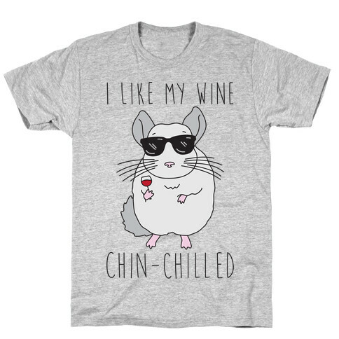 I Like My Wine Chin-Chilled T-Shirt