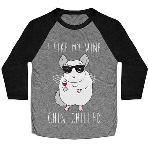 I Like My Wine Chin-Chilled Baseball Tee