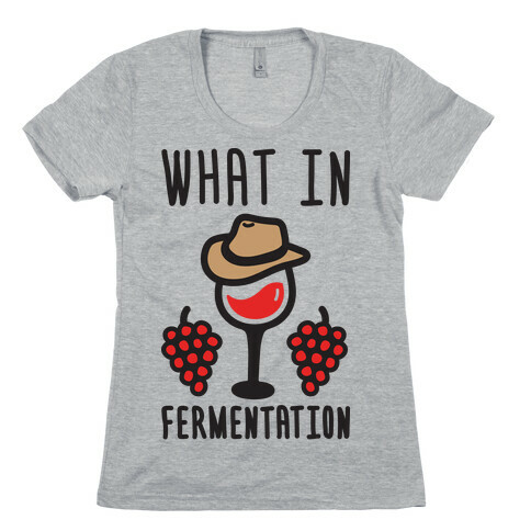 What In Fermentation Womens T-Shirt