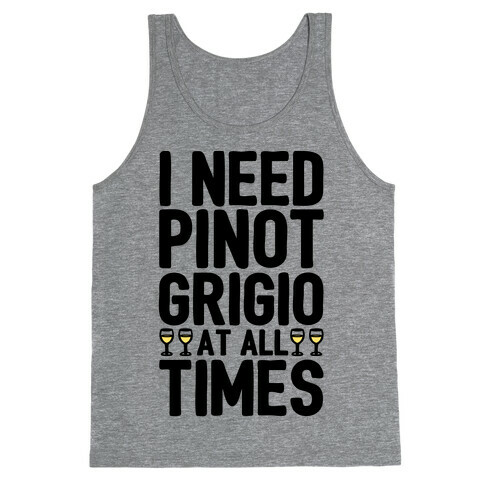 I Need Pinot Grigio At All Times Tank Top