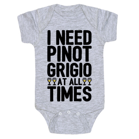 I Need Pinot Grigio At All Times Baby One-Piece
