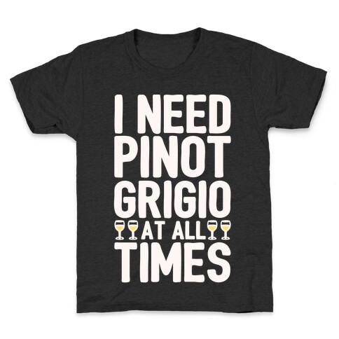I Need Pinot Grigio At All Times White Print  Kids T-Shirt