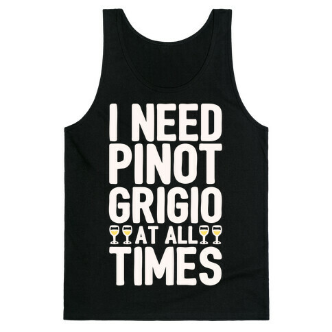 I Need Pinot Grigio At All Times White Print  Tank Top