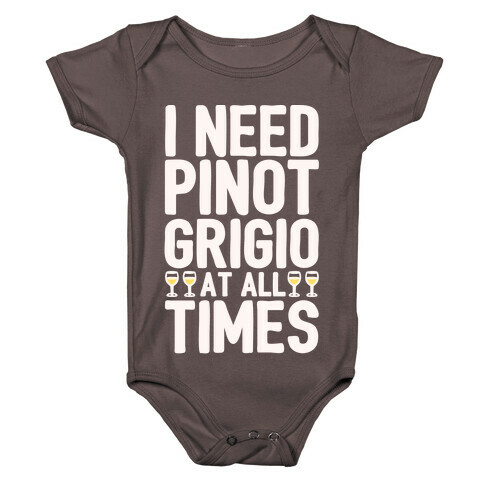 I Need Pinot Grigio At All Times White Print  Baby One-Piece