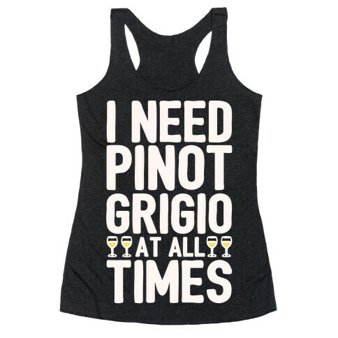 I Need Pinot Grigio At All Times White Print  Racerback Tank Top