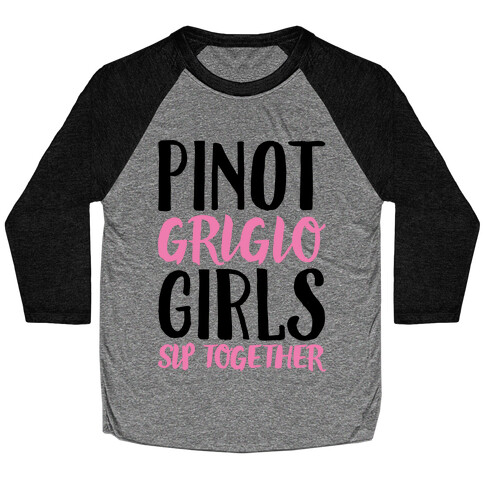 Pinot Grigio Girls Sip Together Baseball Tee