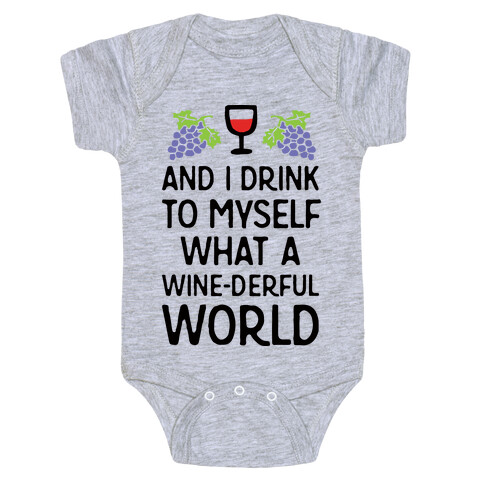And I Drink To Myself What A Wine-derful World Baby One-Piece