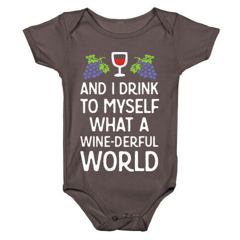 And I Drink To Myself What A Wine-derful World Baby One-Piece