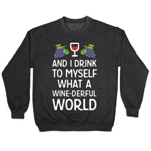 And I Drink To Myself What A Wine-derful World Pullover