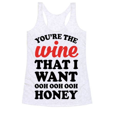 You're The Wine That I Want Racerback Tank Top