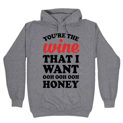 You're The Wine That I Want Hooded Sweatshirt