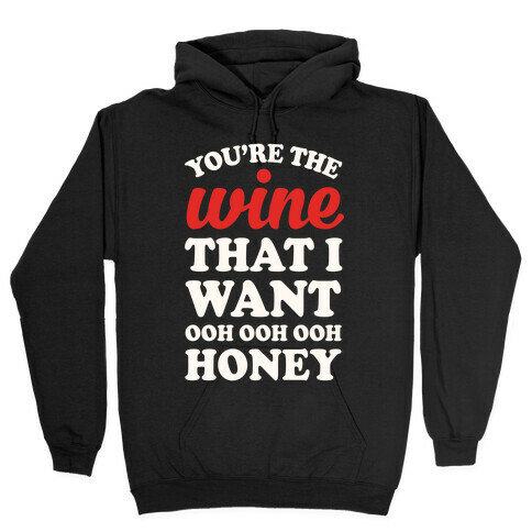 You're The Wine That I Want Hooded Sweatshirt