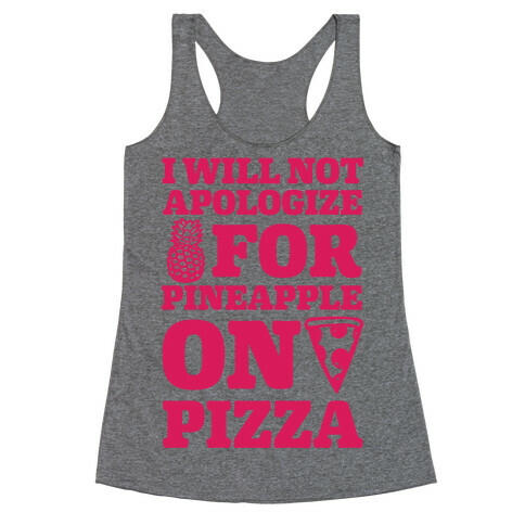 I Will Not Apologize For Pineapple On Pizza Racerback Tank Top