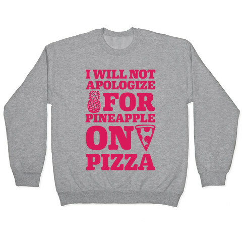 I Will Not Apologize For Pineapple On Pizza Pullover