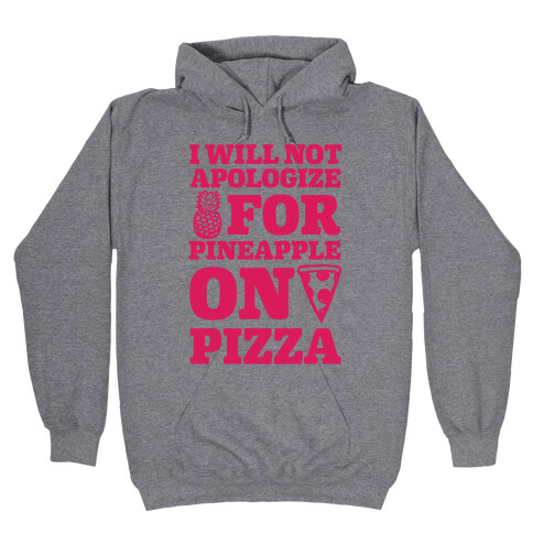 I Will Not Apologize For Pineapple On Pizza Hooded Sweatshirt