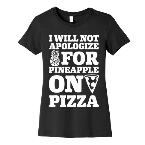 I Will Not Apologize For Pineapple On Pizza Womens T-Shirt