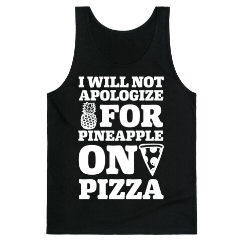 I Will Not Apologize For Pineapple On Pizza Tank Top