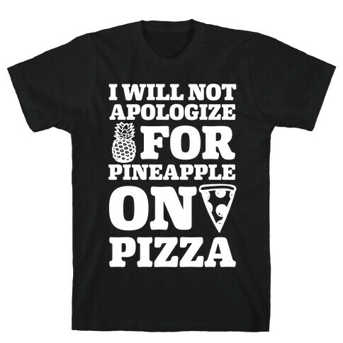 I Will Not Apologize For Pineapple On Pizza T-Shirt