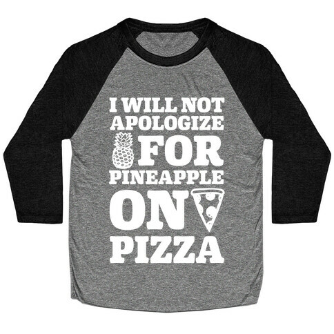 I Will Not Apologize For Pineapple On Pizza Baseball Tee