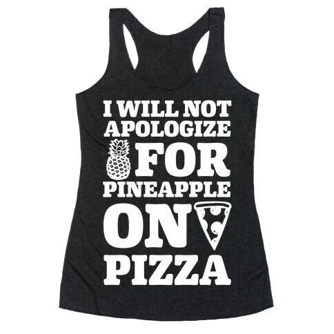 I Will Not Apologize For Pineapple On Pizza Racerback Tank Top