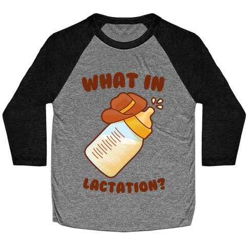 What in Lactation? Baseball Tee