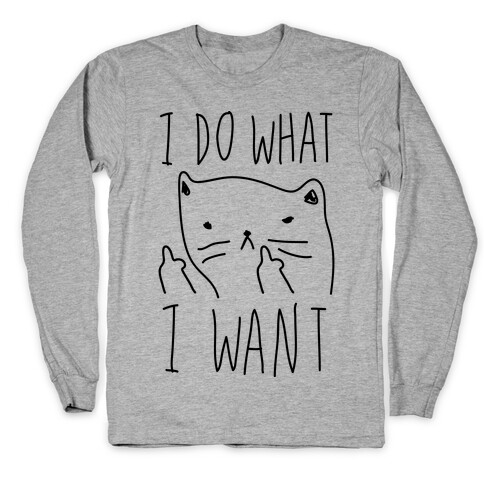 I Do What I Want Cat Long Sleeve T-Shirt