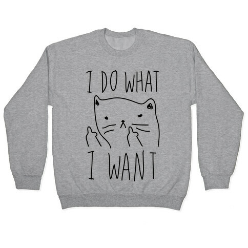 I Do What I Want Cat Pullover