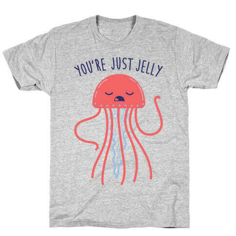 You're Just Jelly T-Shirt