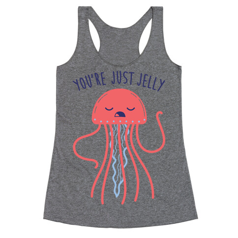 You're Just Jelly Racerback Tank Top