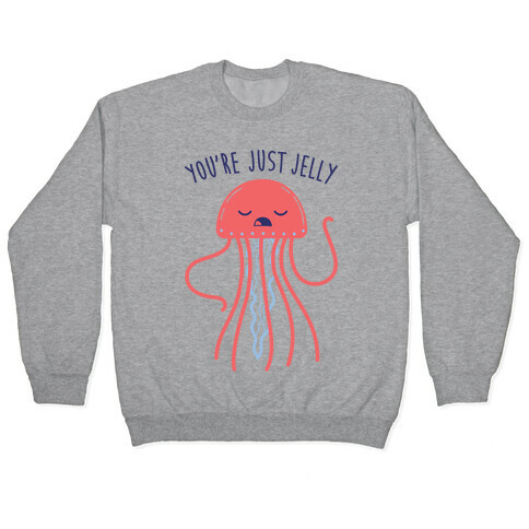 You're Just Jelly Pullover