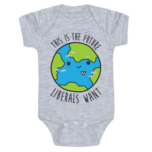 This Is The Future Liberals Want (Earth) Baby One-Piece