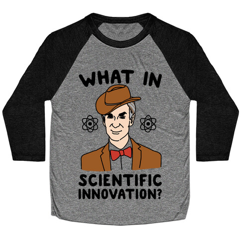 What In Scientific Innovation Baseball Tee