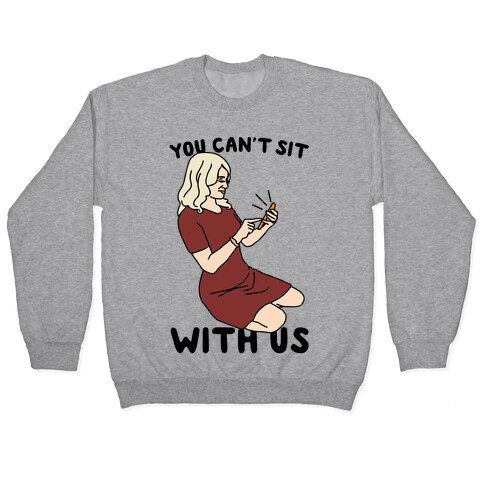 You Can't Sit With Us Kellyanne Conway Parody Pullover