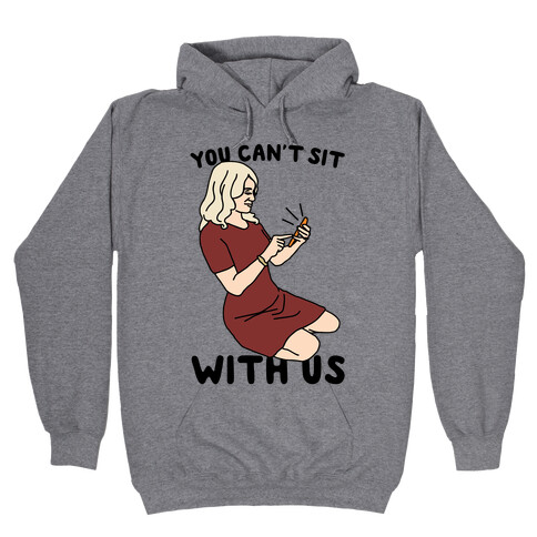 You Can't Sit With Us Kellyanne Conway Parody Hooded Sweatshirt