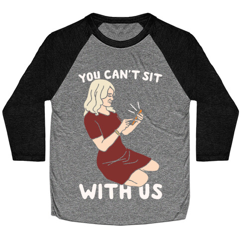 You Can't Sit With Us Kellyanne Conway Parody White Print Baseball Tee