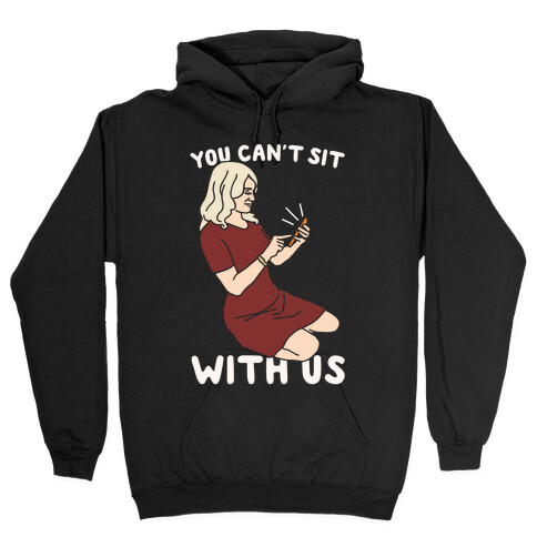 You Can't Sit With Us Kellyanne Conway Parody White Print Hooded Sweatshirt