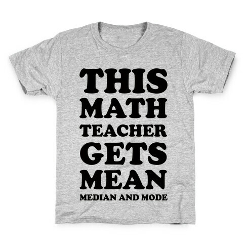 This Math Teacher Gets Mean Median And Mode Kids T-Shirt