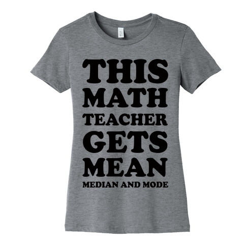 This Math Teacher Gets Mean Median And Mode Womens T-Shirt