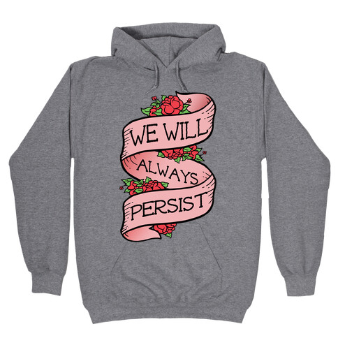 We Will Always Persist Hooded Sweatshirt