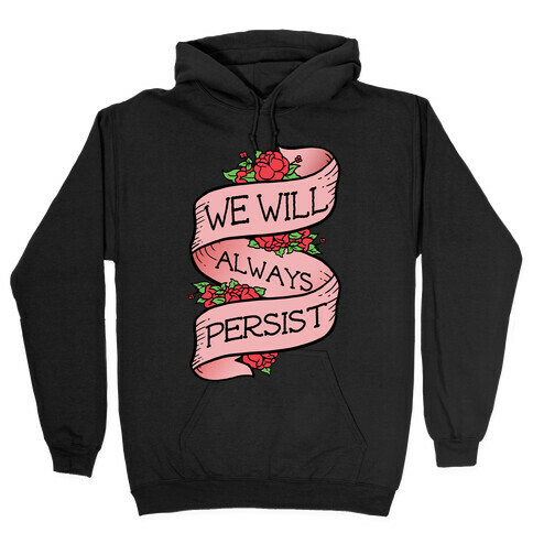 We Will Always Persist Hooded Sweatshirt