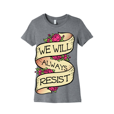 We Will Always Resist Womens T-Shirt