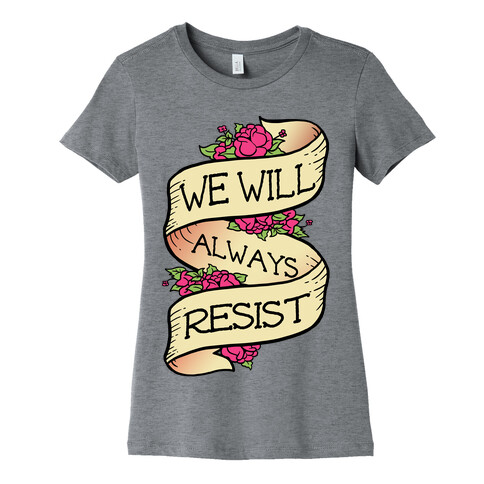 We Will Always Resist Womens T-Shirt