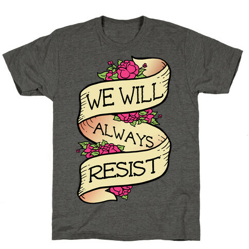 We Will Always Resist T-Shirt