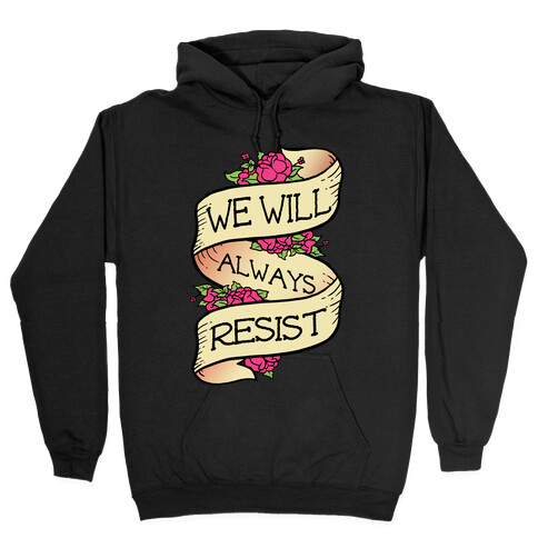 We Will Always Resist Hooded Sweatshirt