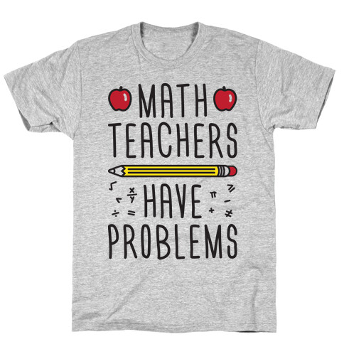 Math Teachers Have Problems T-Shirt