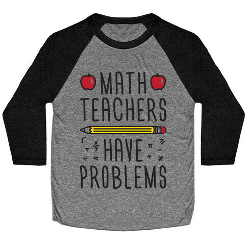 Math Teachers Have Problems Baseball Tee