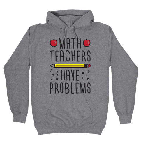 Math Teachers Have Problems Hooded Sweatshirt