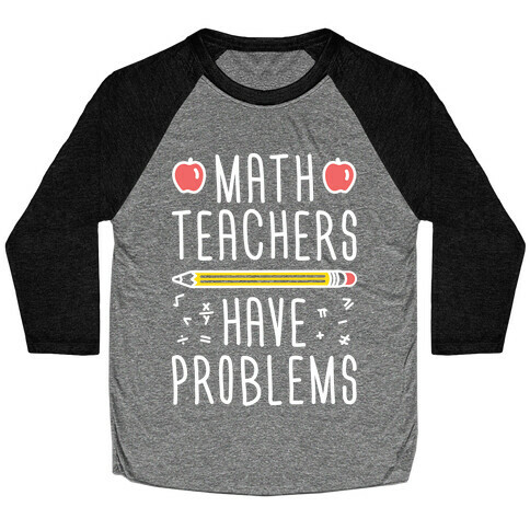 Math Teachers Have Problems Baseball Tee